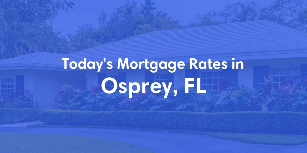 The Current Average Mortgage Rates in Osprey, FL - Updated: Wed, May 1, 2024