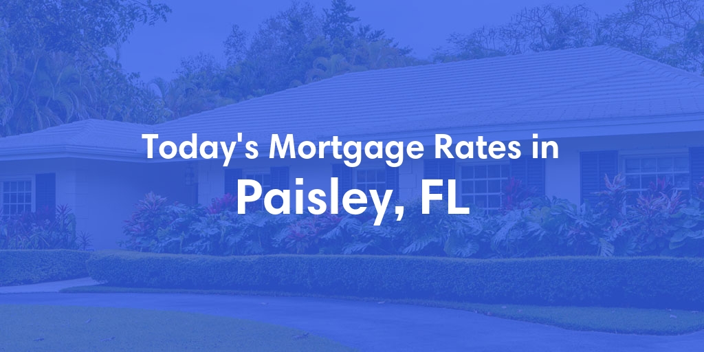 The Current Average Mortgage Rates in Paisley, FL - Updated: Mon, Apr 29, 2024