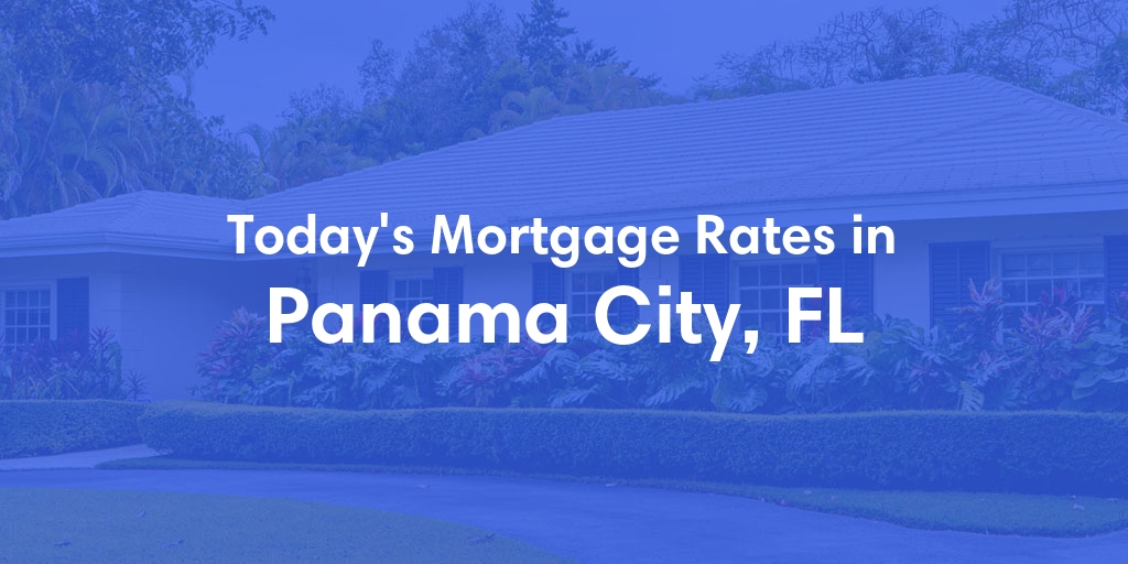 The Current Average Mortgage Rates in Panama City, FL - Updated: Sun, May 5, 2024