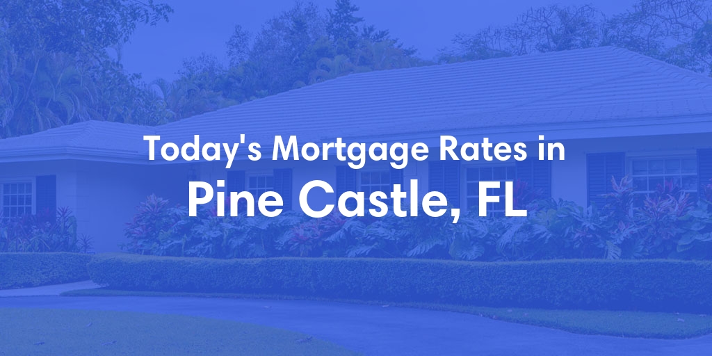 The Current Average Refinance Rates in Pine Castle, FL - Updated: Mon, May 20, 2024