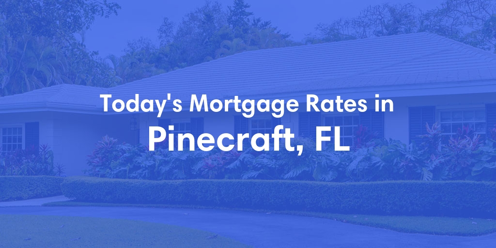The Current Average Mortgage Rates in Pinecraft, FL - Updated: Wed, May 1, 2024