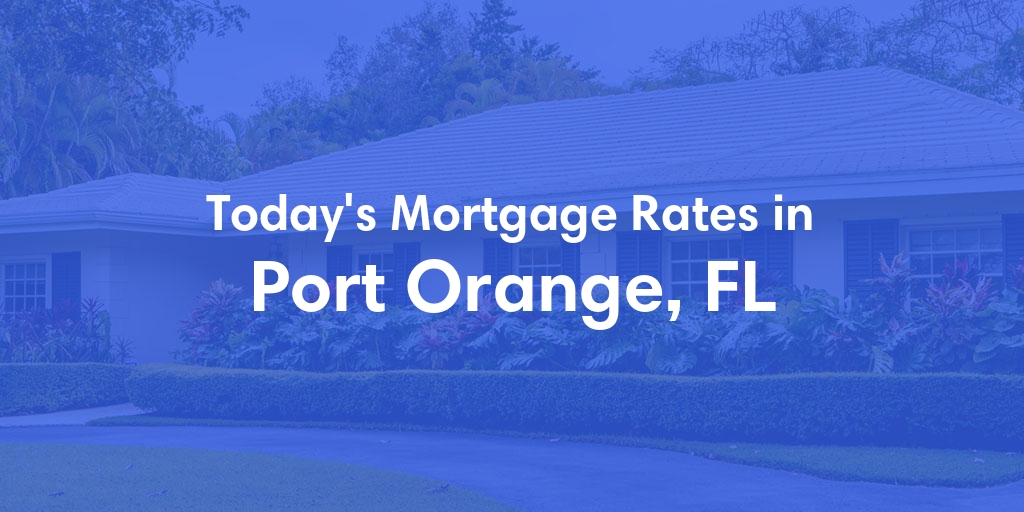 The Current Average Refinance Rates in Port Orange, FL - Updated: Mon, May 20, 2024