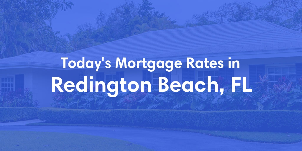 The Current Average Mortgage Rates in Redington Beach, FL - Updated: Fri, May 3, 2024