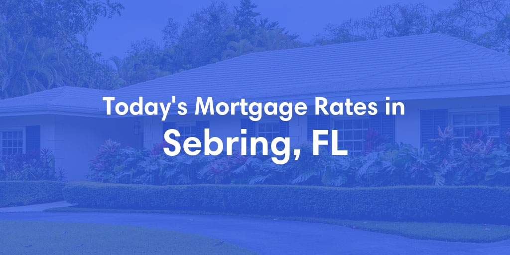 The Current Average Refinance Rates in Sebring, FL - Updated: Sun, May 19, 2024