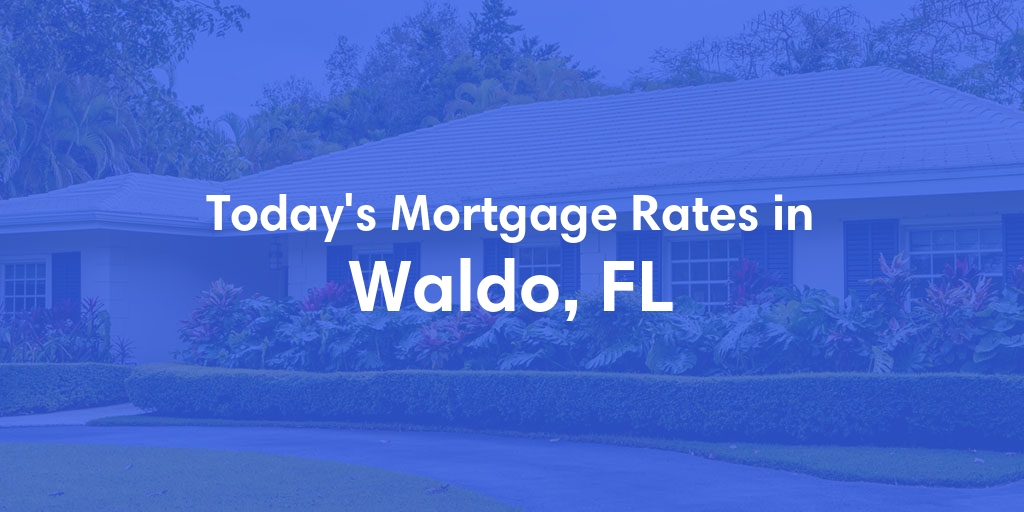 The Current Average Refinance Rates in Waldo, FL - Updated: Sun, May 19, 2024