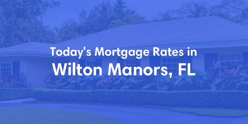 The Current Average Mortgage Rates in Wilton Manors, FL - Updated: Thu, May 2, 2024