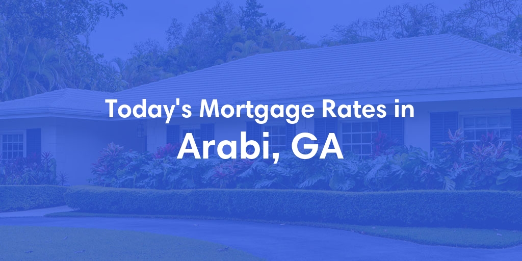 The Current Average Mortgage Rates in Arabi, GA - Updated: Mon, May 13, 2024