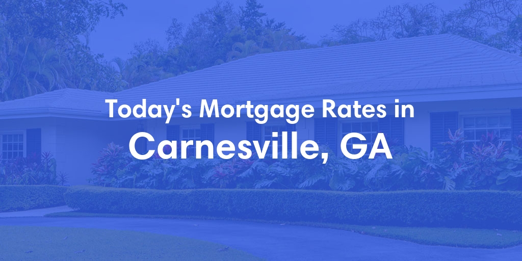 The Current Average Mortgage Rates in Carnesville, GA - Updated: Sun, Apr 28, 2024