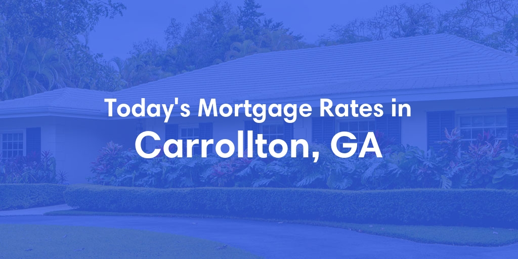 The Current Average Refinance Rates in Carrollton, GA - Updated: Tue, Jun 4, 2024