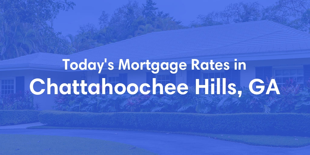 The Current Average Mortgage Rates in Chattahoochee Hills, GA - Updated: Sat, May 11, 2024
