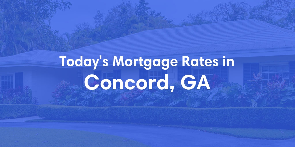 The Current Average Mortgage Rates in Concord, GA - Updated: Sun, May 5, 2024