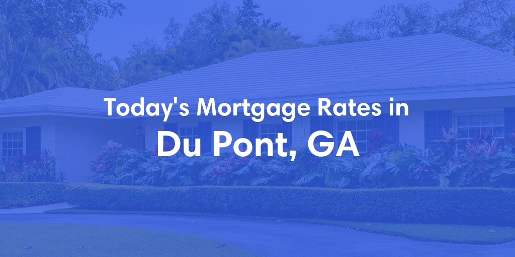 The Current Average Mortgage Rates in Du Pont, GA - Updated: Sun, May 5, 2024