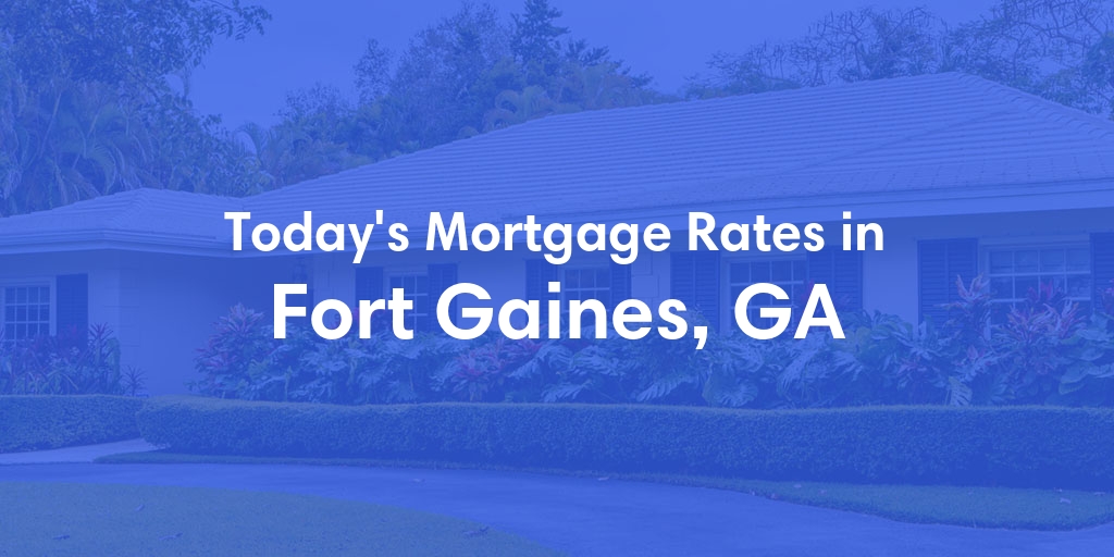 The Current Average Mortgage Rates in Fort Gaines, GA - Updated: Mon, Apr 29, 2024