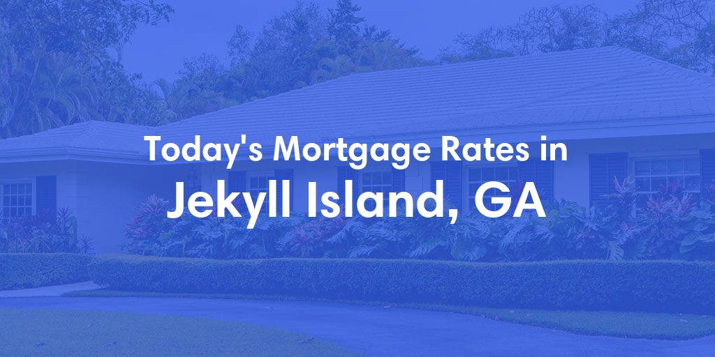 The Current Average Mortgage Rates in Jekyll Island, GA - Updated: Sun, May 5, 2024