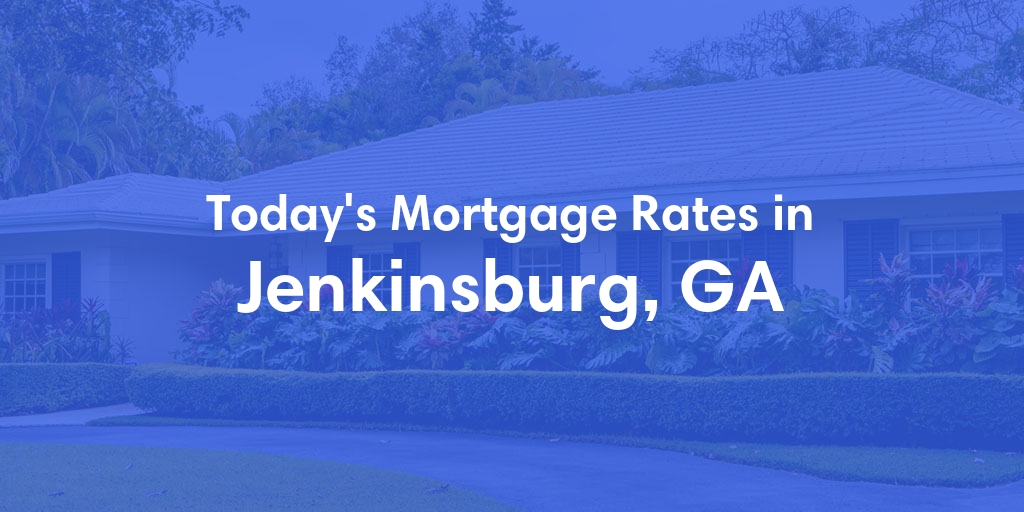 The Current Average Mortgage Rates in Jenkinsburg, GA - Updated: Mon, Apr 29, 2024