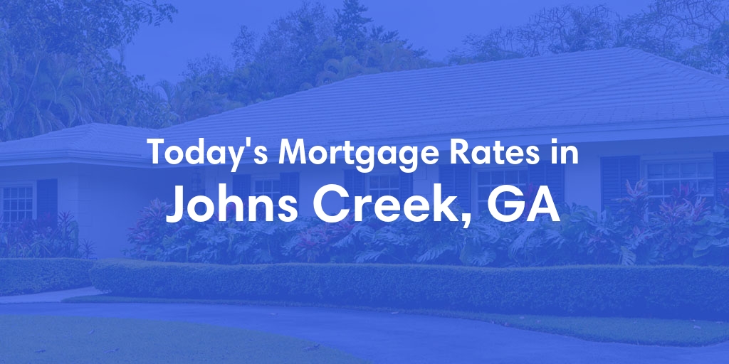 The Current Average Mortgage Rates in Johns Creek, GA - Updated: Thu, May 2, 2024