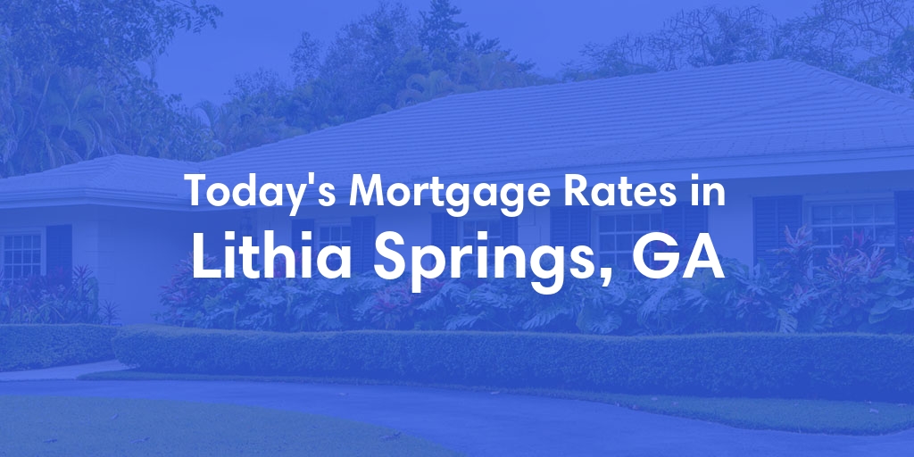 The Current Average Mortgage Rates in Lithia Springs, GA - Updated: Sun, Apr 28, 2024