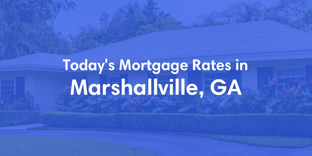 The Current Average Mortgage Rates in Marshallville, GA - Updated: Thu, May 2, 2024