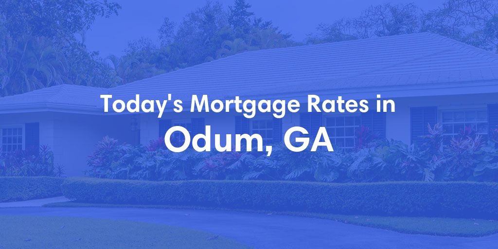 The Current Average Mortgage Rates in Odum, GA - Updated: Tue, Apr 30, 2024