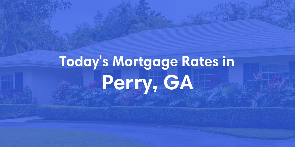 The Current Average Mortgage Rates in Perry, GA - Updated: Sun, May 5, 2024
