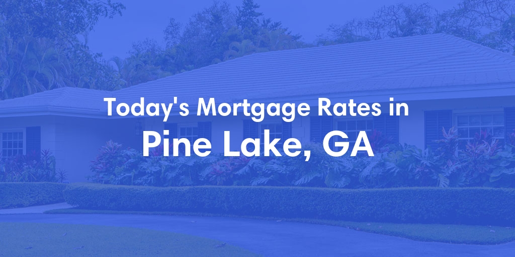 The Current Average Refinance Rates in Pine Lake, GA - Updated: Tue, Jun 4, 2024