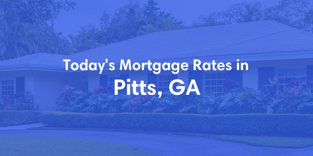 The Current Average Mortgage Rates in Pitts, GA - Updated: Sat, May 4, 2024