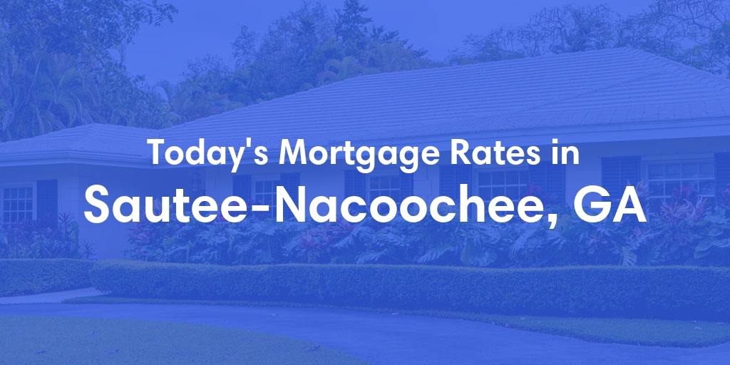 The Current Average Mortgage Rates in Sautee Nacoochee, GA - Updated: Mon, May 6, 2024