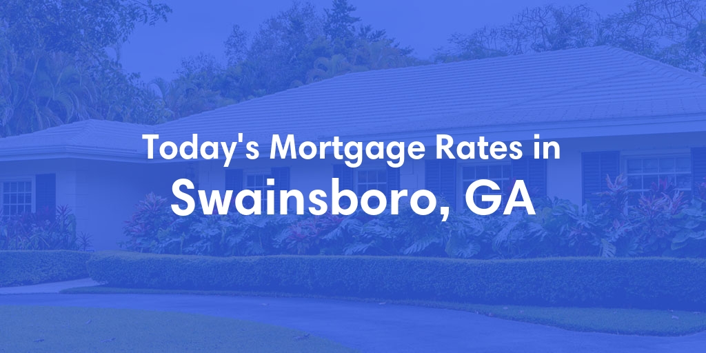 The Current Average Mortgage Rates in Swainsboro, GA - Updated: Sun, May 5, 2024