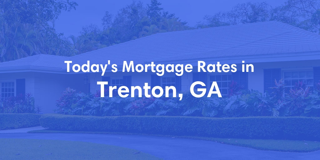 The Current Average Refinance Rates in Trenton, GA - Updated: Tue, Jun 4, 2024