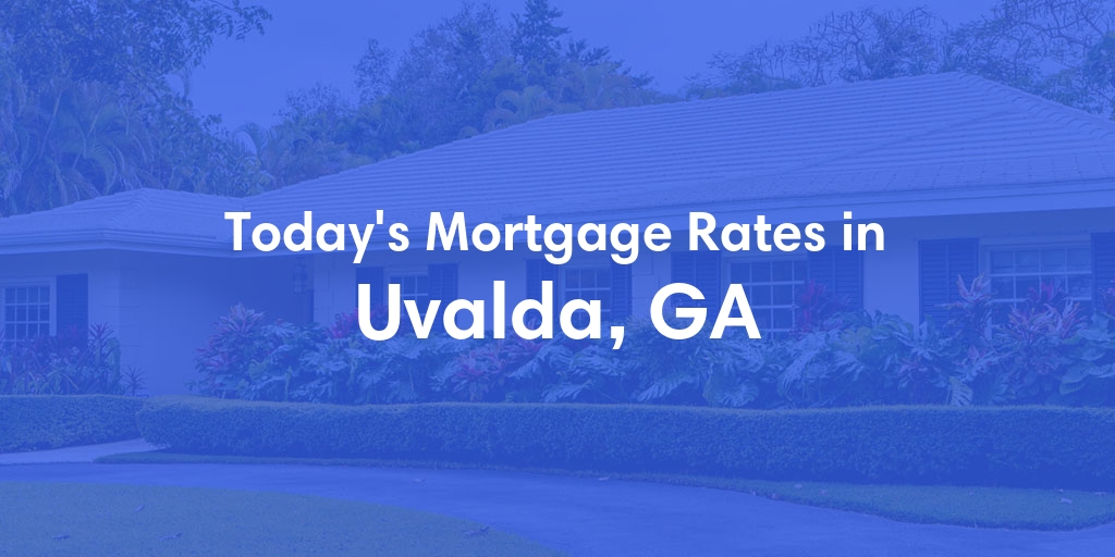 The Current Average Mortgage Rates in Uvalda, GA - Updated: Sun, May 5, 2024
