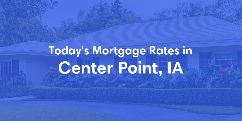 The Current Average Refinance Rates in Center Point, IA - Updated: Mon, May 20, 2024
