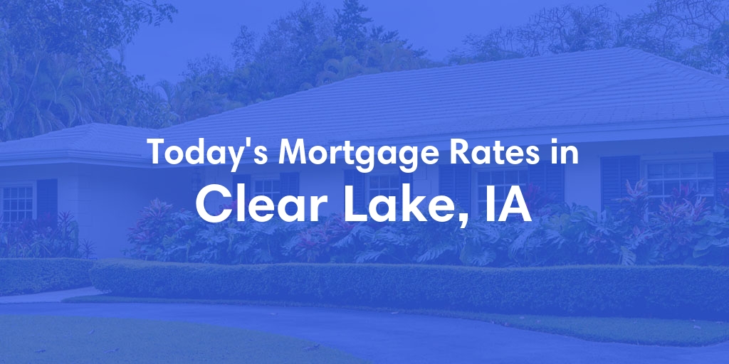 The Current Average Refinance Rates in Clear Lake, IA - Updated: Mon, May 20, 2024