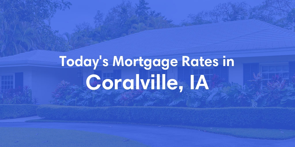 The Current Average Mortgage Rates in Coralville, IA - Updated: Mon, Apr 29, 2024