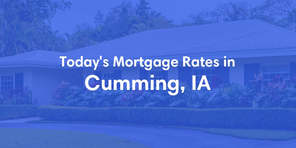 The Current Average Mortgage Rates in Cumming, IA - Updated: Tue, May 7, 2024