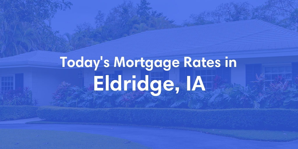 The Current Average Mortgage Rates in Eldridge, IA - Updated: Sat, May 4, 2024