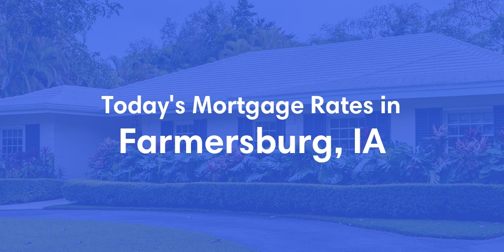 The Current Average Mortgage Rates in Farmersburg, IA - Updated: Wed, May 1, 2024