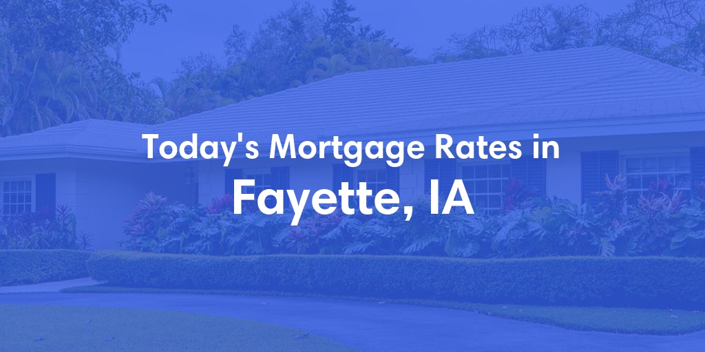 The Current Average Refinance Rates in Fayette, IA - Updated: Mon, May 20, 2024