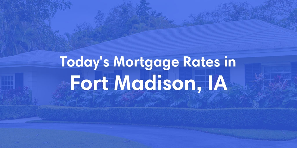 The Current Average Refinance Rates in Fort Madison, IA - Updated: Mon, May 20, 2024