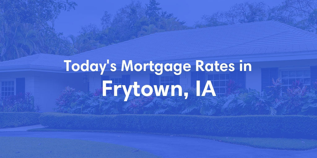The Current Average Refinance Rates in Frytown, IA - Updated: Mon, May 20, 2024
