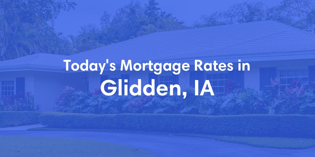The Current Average Mortgage Rates in Glidden, IA - Updated: Tue, Apr 30, 2024