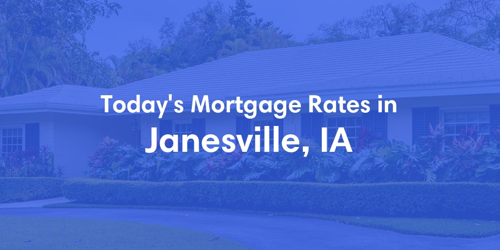The Current Average Mortgage Rates in Janesville, IA - Updated: Wed, May 1, 2024