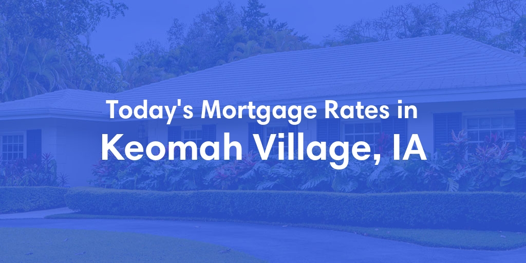 The Current Average Refinance Rates in Keomah Village, IA - Updated: Mon, May 20, 2024