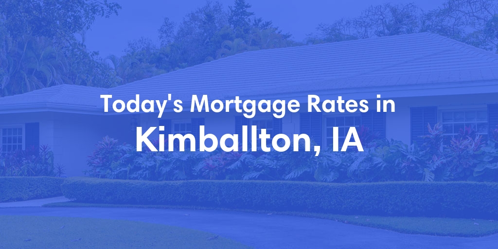 The Current Average Mortgage Rates in Kimballton, IA - Updated: Sat, Apr 27, 2024