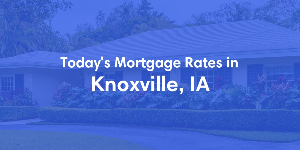 The Current Average Refinance Rates in Knoxville, IA - Updated: Mon, May 20, 2024