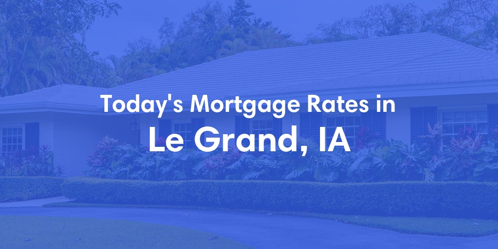 The Current Average Refinance Rates in Le Grand, IA - Updated: Mon, May 20, 2024