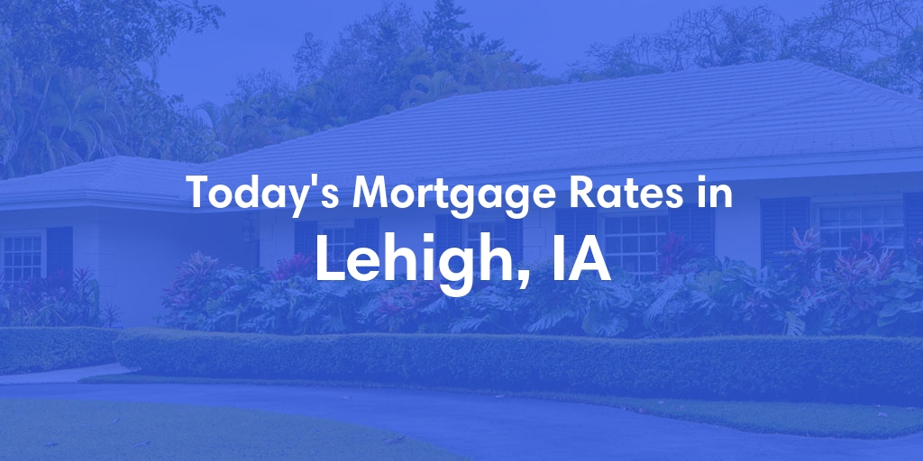 The Current Average Refinance Rates in Lehigh, IA - Updated: Fri, May 31, 2024