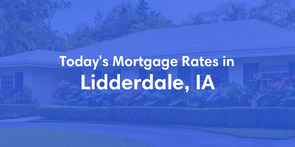 The Current Average Mortgage Rates in Lidderdale, IA - Updated: Tue, Apr 30, 2024