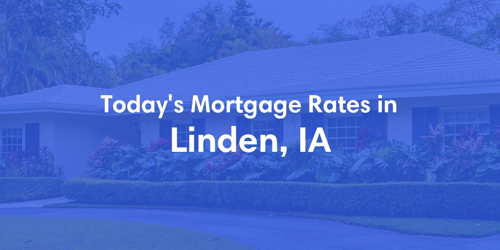 The Current Average Mortgage Rates in Linden, IA - Updated: Fri, May 3, 2024