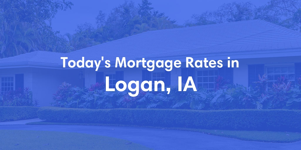 The Current Average Mortgage Rates in Logan, IA - Updated: Wed, May 1, 2024
