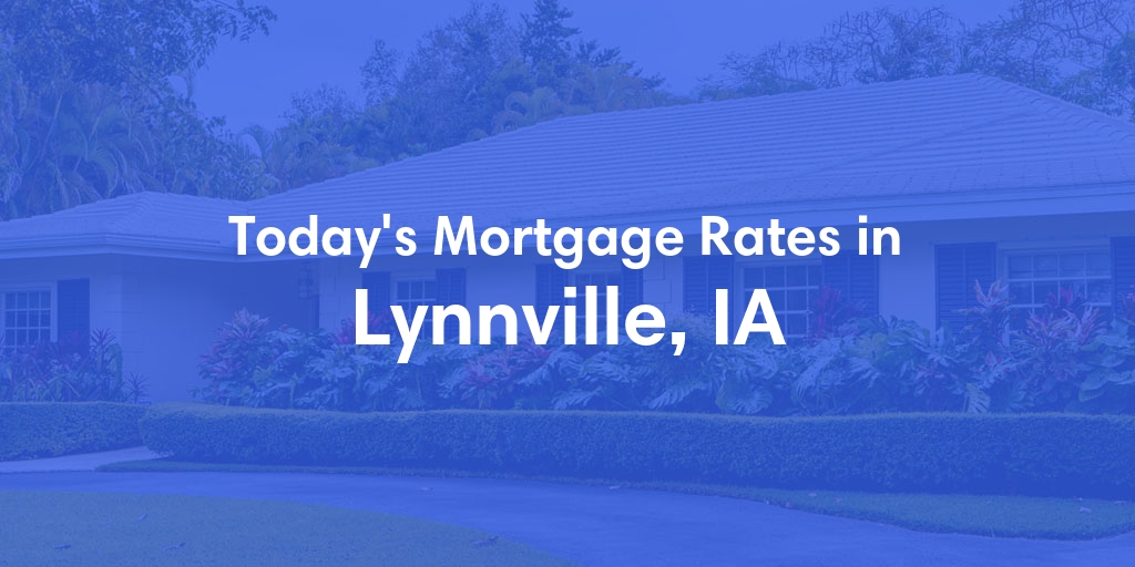 The Current Average Refinance Rates in Lynnville, IA - Updated: Mon, May 20, 2024